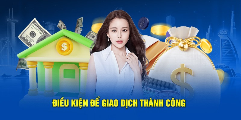 Các điều kiện để đáp ứng rút tiền thành công
