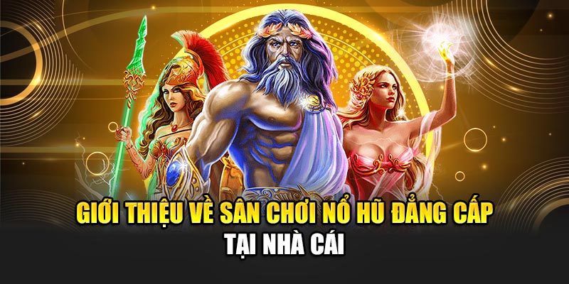 Giới thiệu về sảnh nổ hũ đẳng cấp tại nhà cái