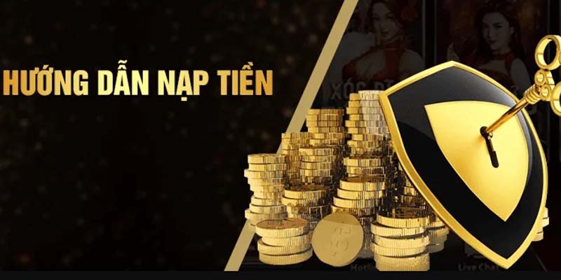 Hướng dẫn chi tiết các quy trình nạp tiền nhà cái
