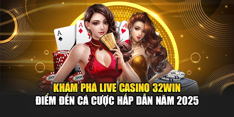 Khám phá sảnh casino 32Win