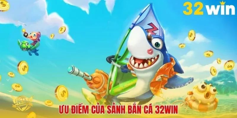 Những ưu điểm của hệ thống bắn cá tại 32Win